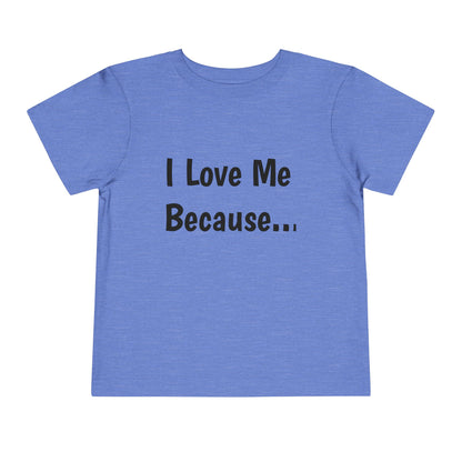 "I Love Me Because" Toddler Short Sleeve Tee (Words)