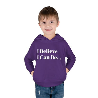 "I Believe I Can Be..." Toddler Pullover Fleece Hoodie Words
