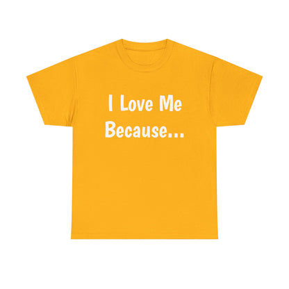 "I Love Me Because..." Adult Unisex Heavy Cotton Tee