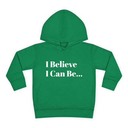 "I Believe I Can Be..." Toddler Pullover Fleece Hoodie Words