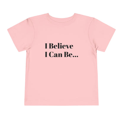 "I Believe I Can Be..." Toddler T-Shirt