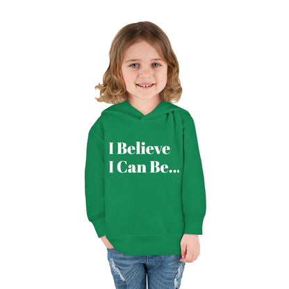 "I Believe I Can Be..." Toddler Pullover Fleece Hoodie Words