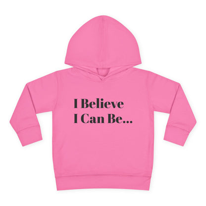 "I Believe I Can Be..." Toddler Pullover Fleece Hoodie Words