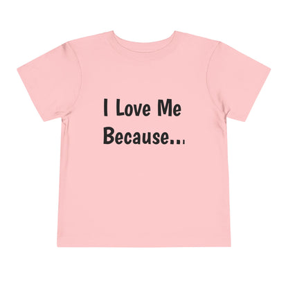 "I Love Me Because" Toddler Short Sleeve Tee (Words)