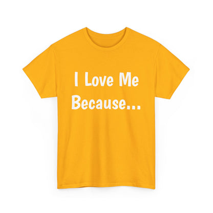 "I Love Me Because..." Adult Unisex Heavy Cotton Tee