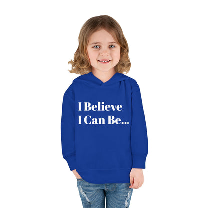 "I Believe I Can Be..." Toddler Pullover Fleece Hoodie Words