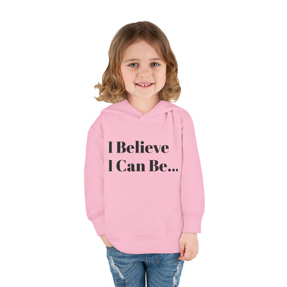 "I Believe I Can Be..." Toddler Pullover Fleece Hoodie Words
