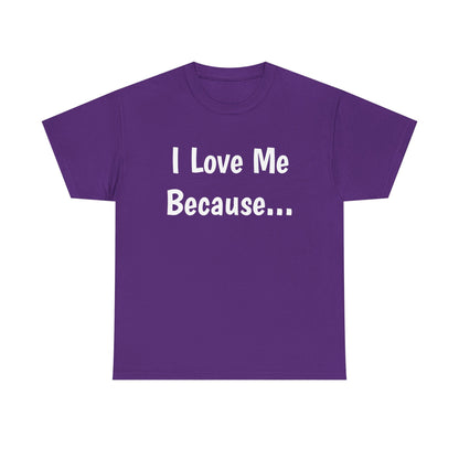 "I Love Me Because..." Adult Unisex Heavy Cotton Tee