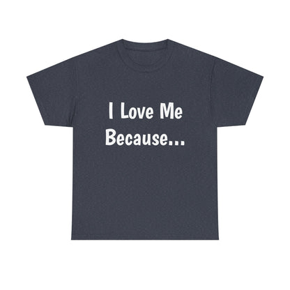 "I Love Me Because..." Adult Unisex Heavy Cotton Tee