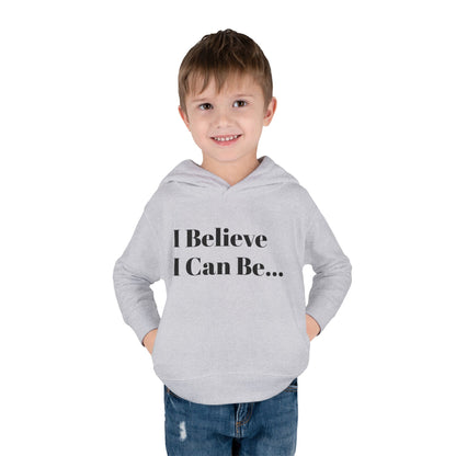 "I Believe I Can Be..." Toddler Pullover Fleece Hoodie Words