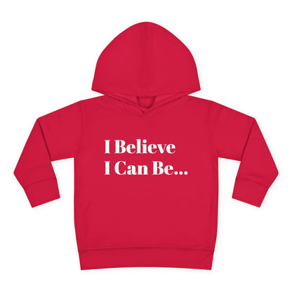 "I Believe I Can Be..." Toddler Pullover Fleece Hoodie Words