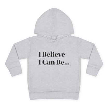 "I Believe I Can Be..." Toddler Pullover Fleece Hoodie Words